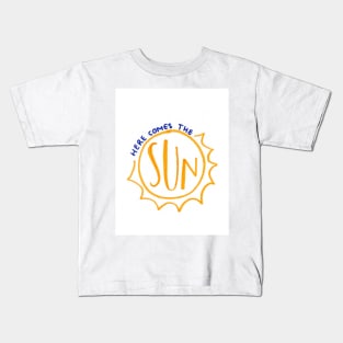 Here comes the sun Kids T-Shirt